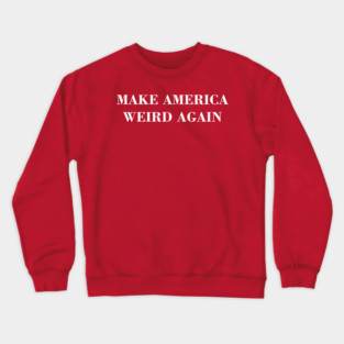 Make america weird again Crewneck Sweatshirt