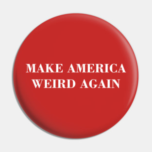 Make america weird again Pin