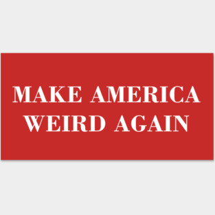 Make america weird again Posters and Art