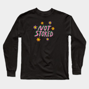 Not Stoked Flower Long Sleeve T-Shirt