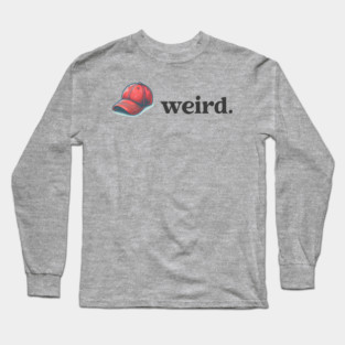 Trump is Weird Long Sleeve T-Shirt