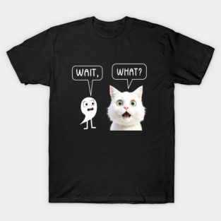 Wait What Funny Cat T-Shirt