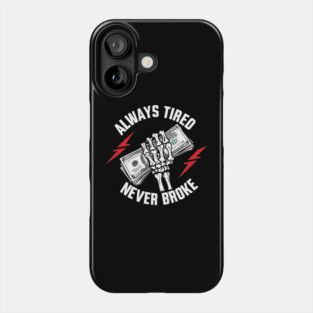 Always Tired Never Broke Hustler Motivation Phone Case