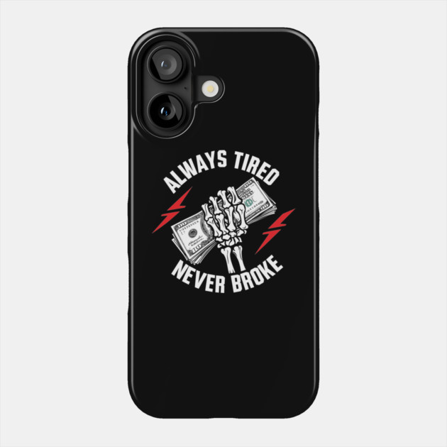 Always Tired Never Broke Hustler Motivation Phone Case by Anticorporati