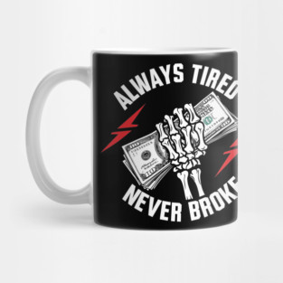 Always Tired Never Broke Hustler Motivation Mug
