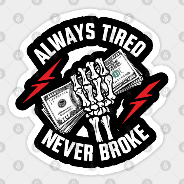 Always Tired Never Broke Hustler Motivation Sticker by Anticorporati