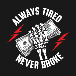Always Tired Never Broke Hustler Motivation T-Shirt