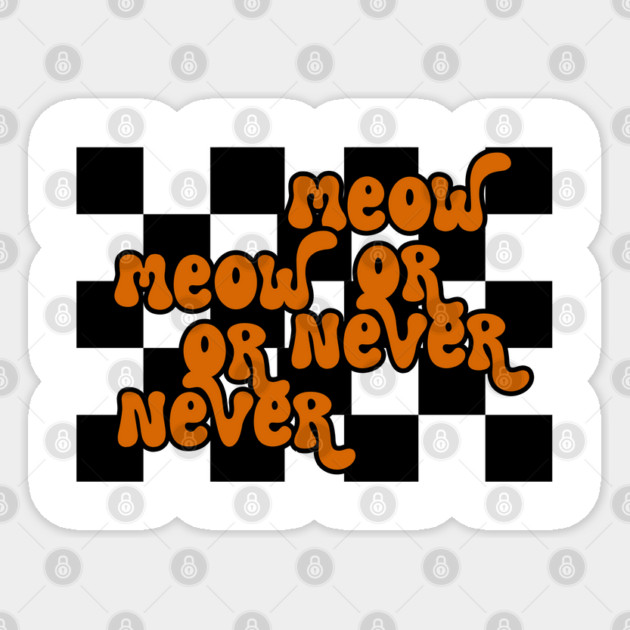 Meow Or Never Sticker by TurnEffect
