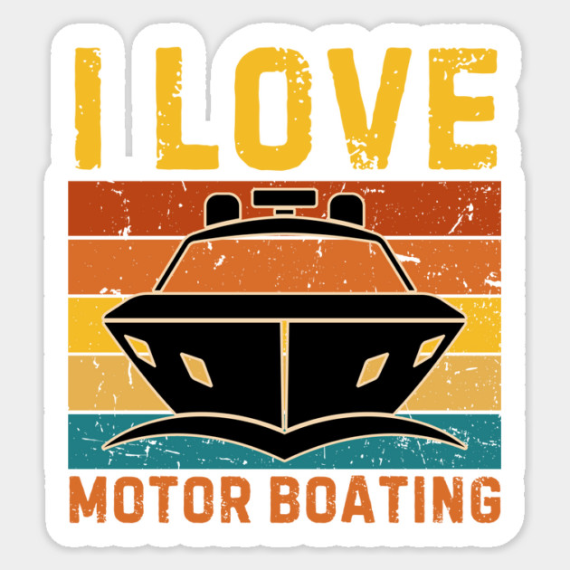 I Love Motor Boating Sticker by The WYLD Tribe