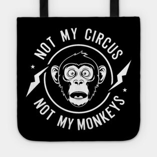Not My Circus Not My Monkeys Sarcastic Attitude Tote