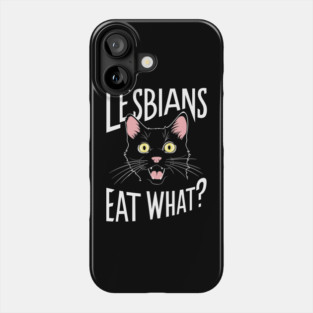 Lesbians Eat What? LGBTQ Lesbian Humor Phone Case