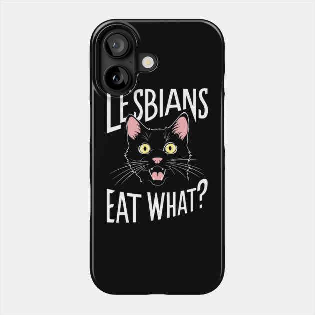 Lesbians Eat What? LGBTQ Lesbian Humor Phone Case by Anticorporati