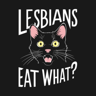 Lesbians Eat What? LGBTQ Lesbian Humor T-Shirt