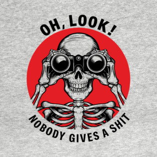 Oh Look! Nobody Gives A Shit Sarcastic Attitude T-Shirt