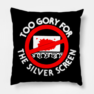 Too Gory For The Silver Screen Pillow