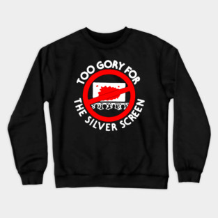 Too Gory For The Silver Screen Crewneck Sweatshirt