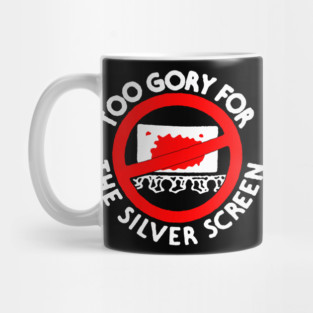 Too Gory For The Silver Screen Mug