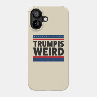 Trump-Is-Weird Phone Case