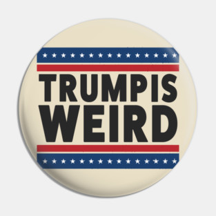 Trump-Is-Weird Pin