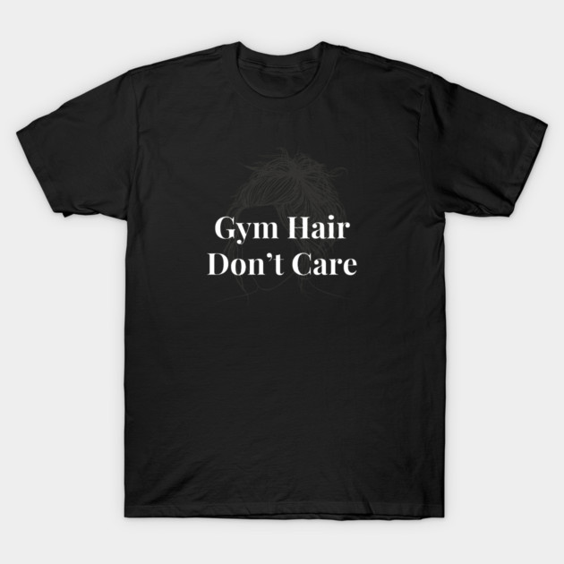 Gym Hair Don't Care Woman Fitness Funny T-Shirt by YourStrongShop