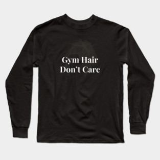 Gym Hair Don't Care Woman Fitness Funny Long Sleeve T-Shirt