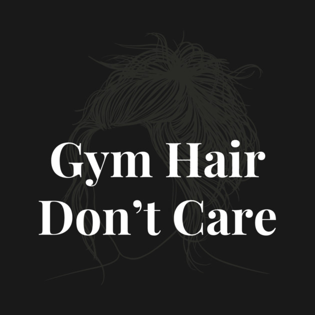 Gym Hair Don't Care Woman Fitness Funny by YourStrongShop