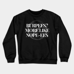 Burpees? More like nope-ees Fitness Funny Crewneck Sweatshirt