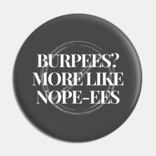 Burpees? More like nope-ees Fitness Funny Pin