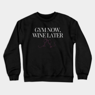 Gym Now, Wine Later Fitness Funny Wine Lover Crewneck Sweatshirt
