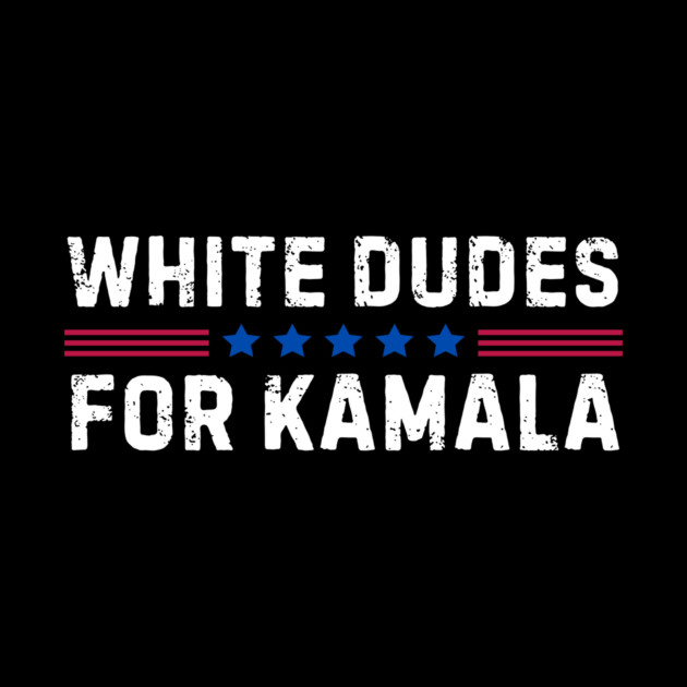 White Dudes For Kamala Harris 2024 by The WYLD Tribe
