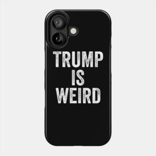 Trump-Is-Weird Phone Case