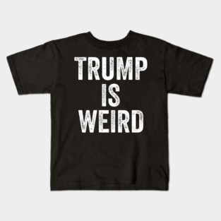 Trump-Is-Weird Kids T-Shirt