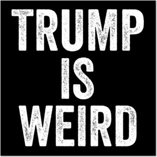Trump-Is-Weird Posters and Art