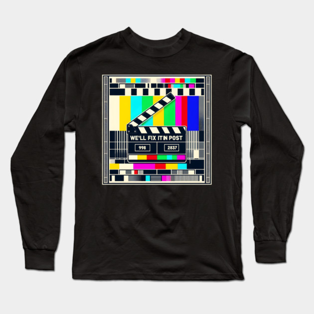 We’ll Fix It In Post Long Sleeve T-Shirt by MakerMind8.2