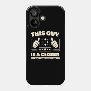 This Guy is a Closer - What's Your Superpower? Phone Case