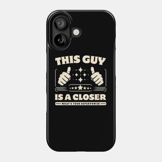 This Guy is a Closer - What's Your Superpower? Phone Case by MakerMind8.2