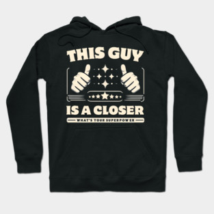 This Guy is a Closer - What's Your Superpower? Hoodie