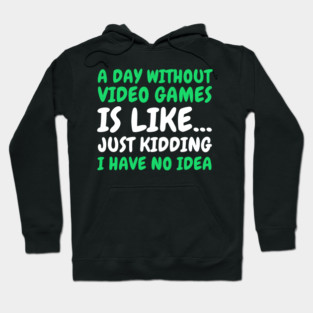 A Day Without Video Games - Gamer Hoodie