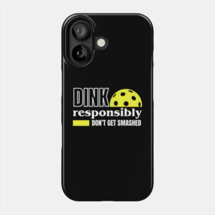 Dink Responsibly - Pickleball Phone Case