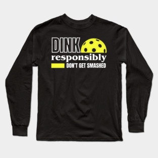 Dink Responsibly - Pickleball Long Sleeve T-Shirt