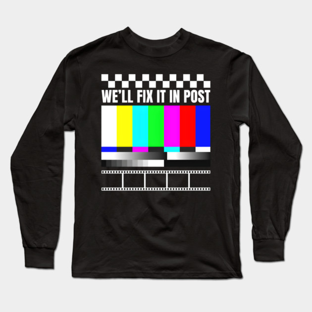 We'll Fix It In Post Long Sleeve T-Shirt by MakerMind8.2