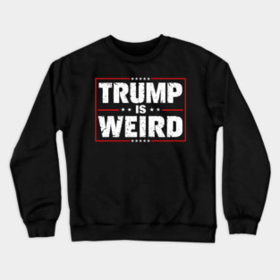 Trump Is Weird US Flag Funny Anti Trump Crewneck Sweatshirt