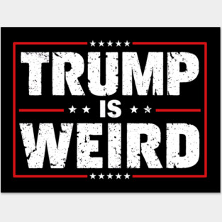 Trump Is Weird US Flag Funny Anti Trump Posters and Art