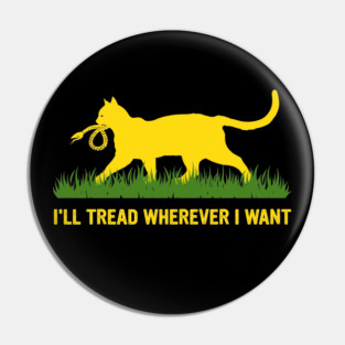 I'LL-TREAD-WHEREVER-I-WANT Pin