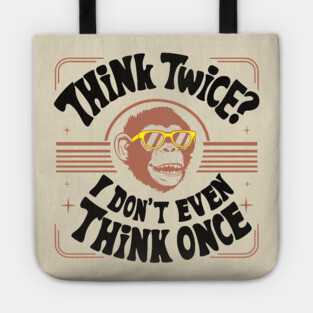 Think Twice I Don't Even Think Once Careless Attitude Tote
