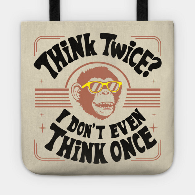 Think Twice I Don't Even Think Once Careless Attitude Tote by Anticorporati
