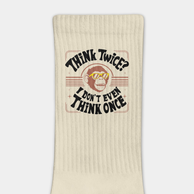 Think Twice I Don't Even Think Once Careless Attitude by Anticorporati