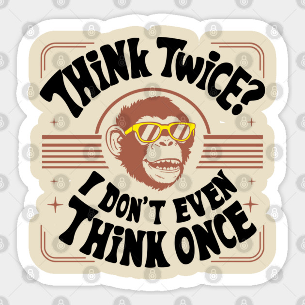 Think Twice I Don't Even Think Once Careless Attitude Sticker by Anticorporati