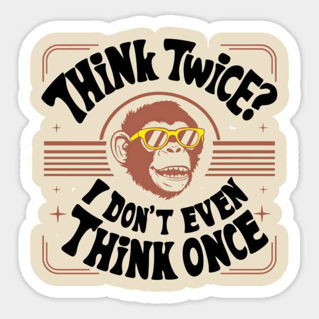 Think Twice I Don't Even Think Once Careless Attitude Magnet by Anticorporati