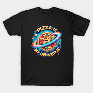 Pizza is my Universe, Funny Pizza Lover T-Shirt